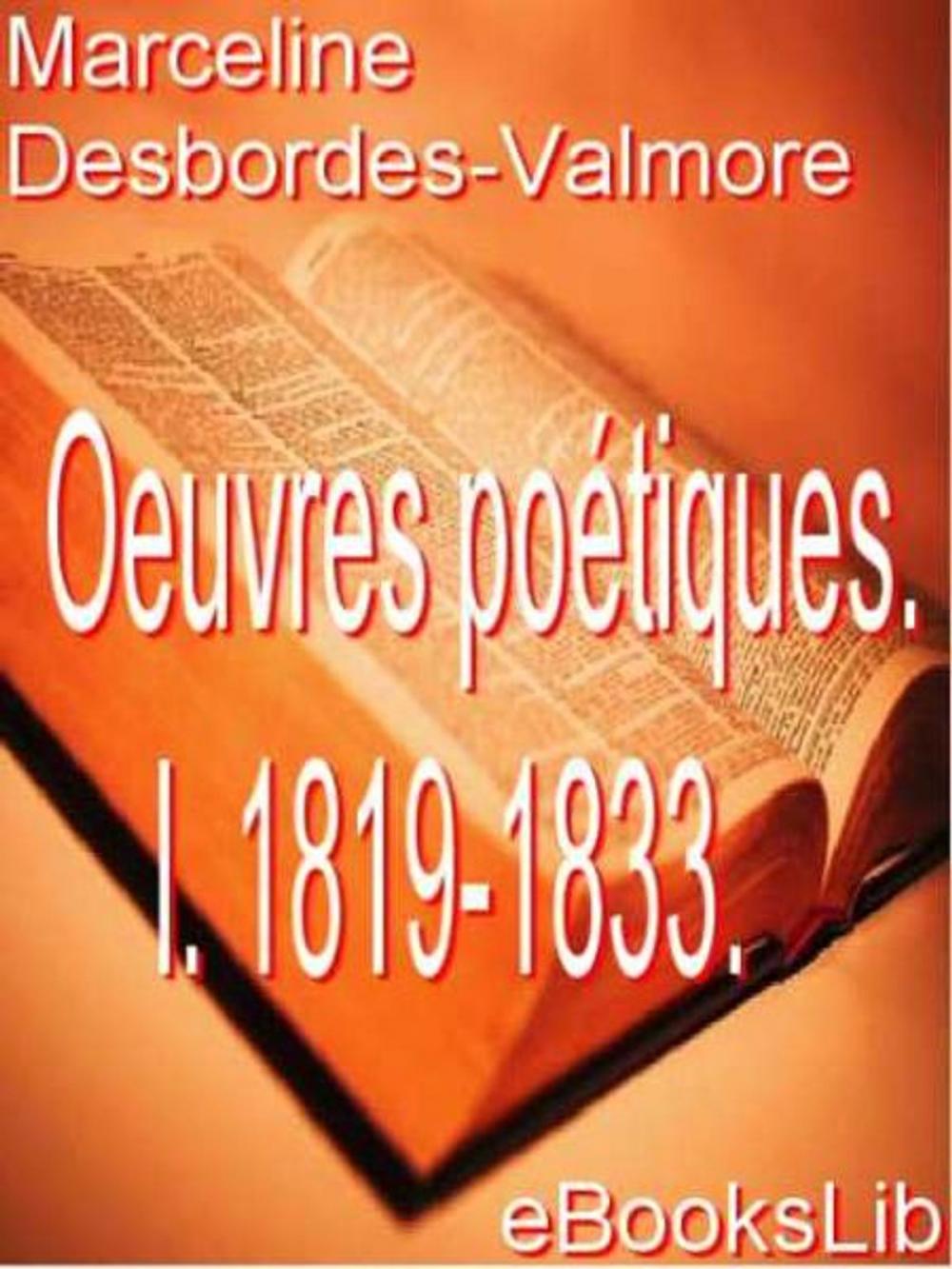 Big bigCover of Oeuvres poétiques de Marceline Desbordes-Valmore. I. 1819-1833.