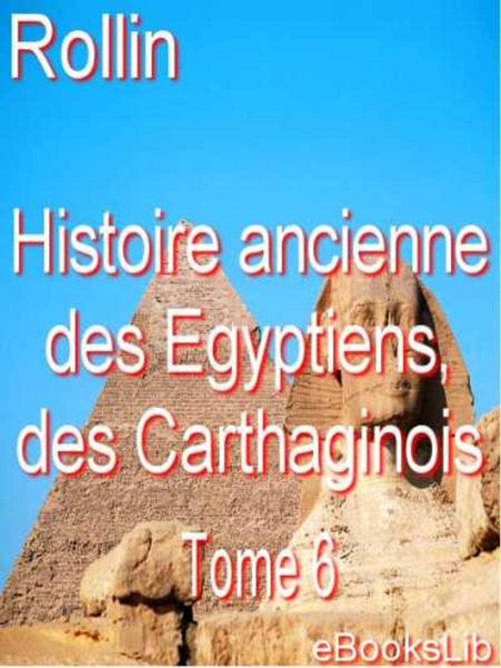 Big bigCover of Histoire ancienne des Egyptiens, des Carthaginois. T. 6