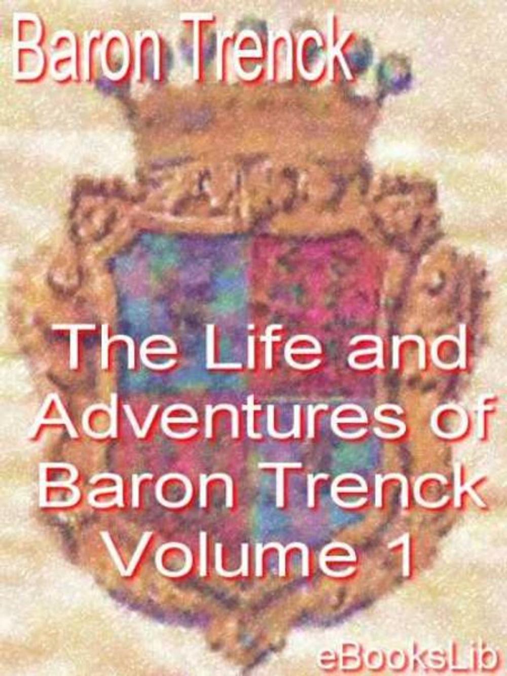 Big bigCover of The Life and Adventures of Baron Trenck - Volume 1