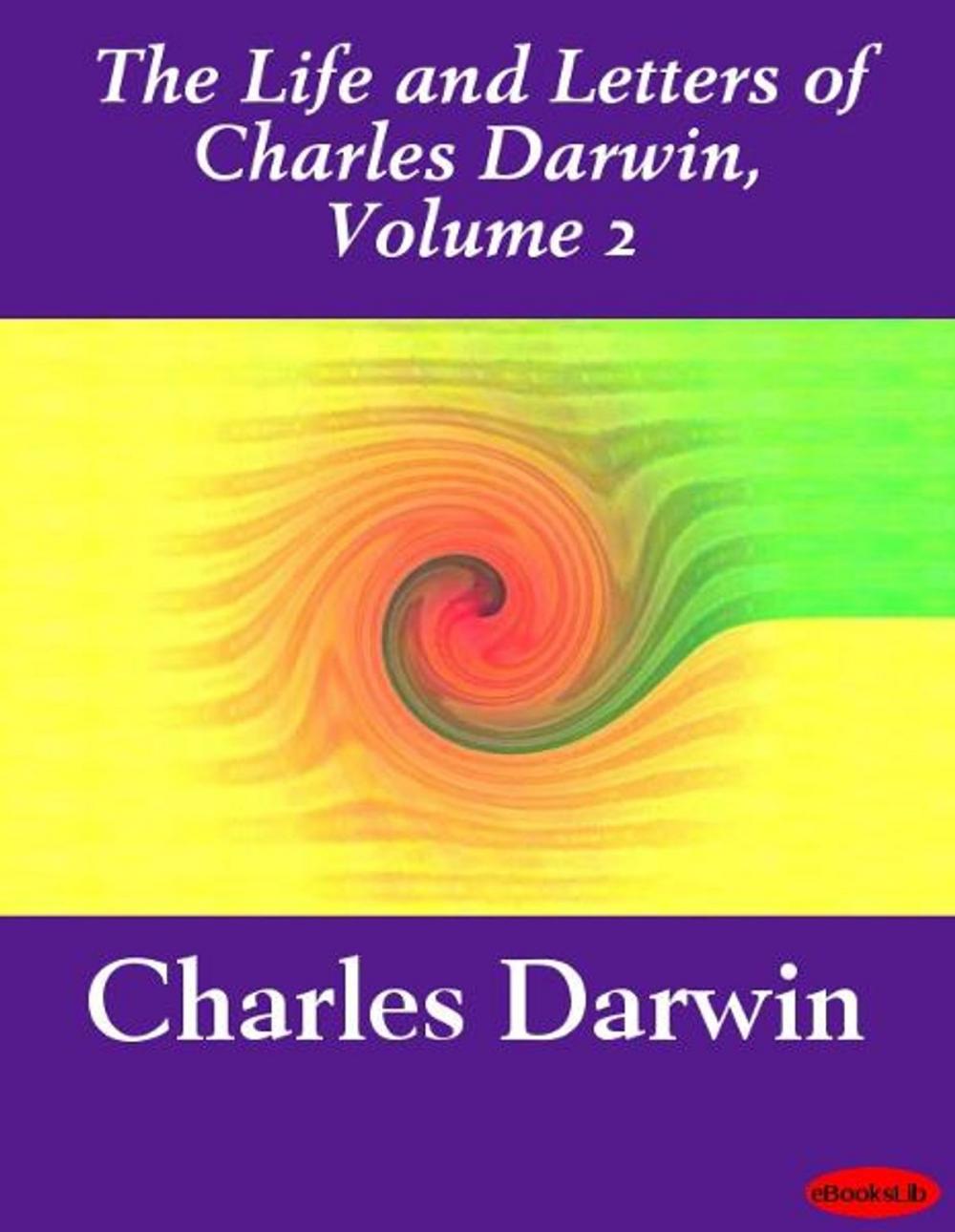 Big bigCover of The Life and Letters of Charles Darwin, Volume 2