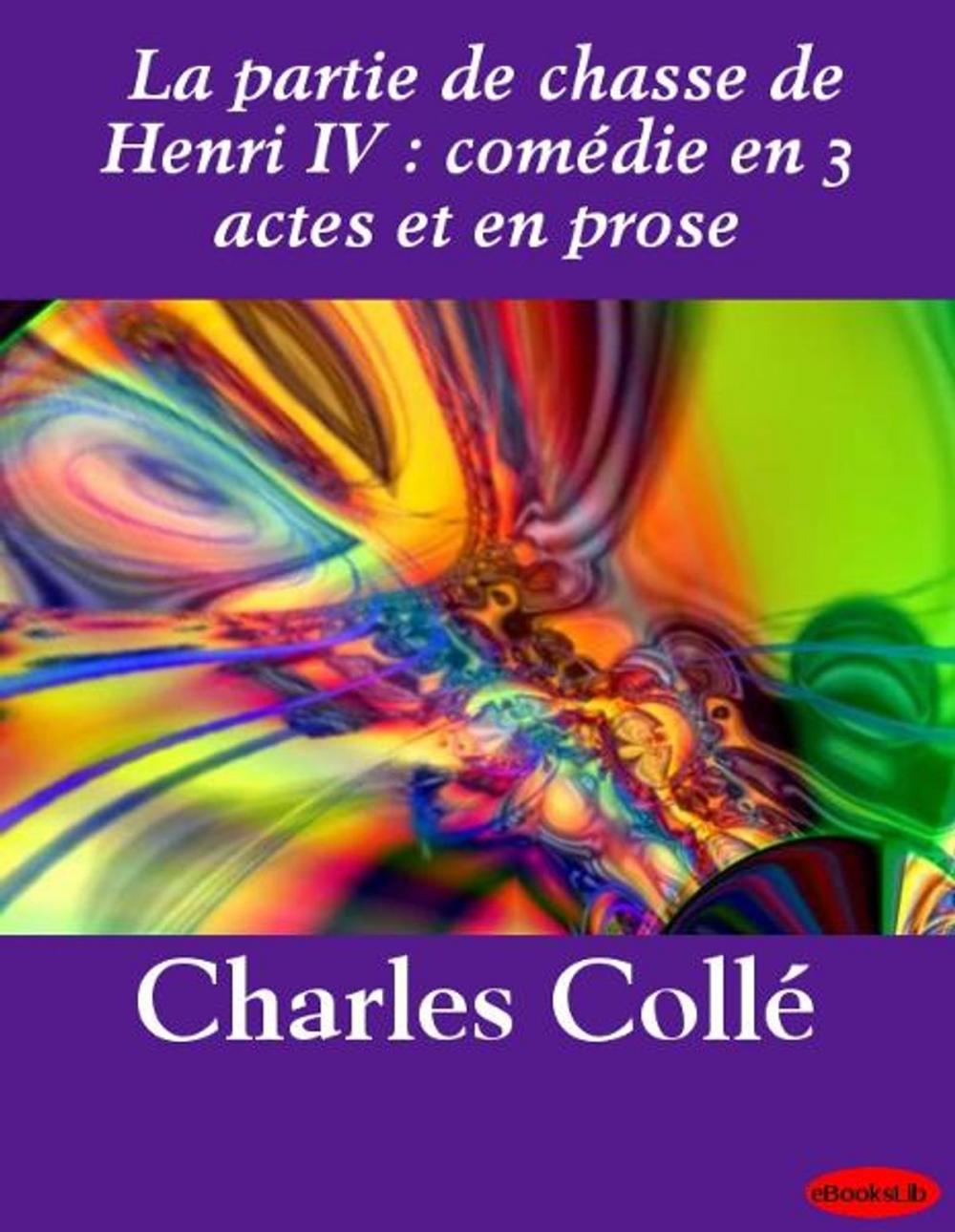 Big bigCover of La partie de chasse de Henri IV : comédie en 3 actes et en prose