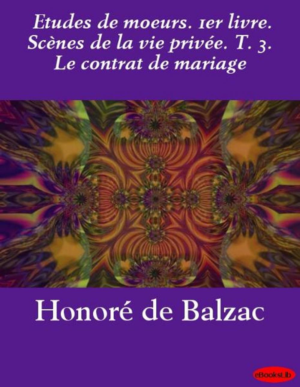 Big bigCover of Etudes de moeurs. 1er livre. Scènes de la vie privée. T. 3. Le contrat de mariage