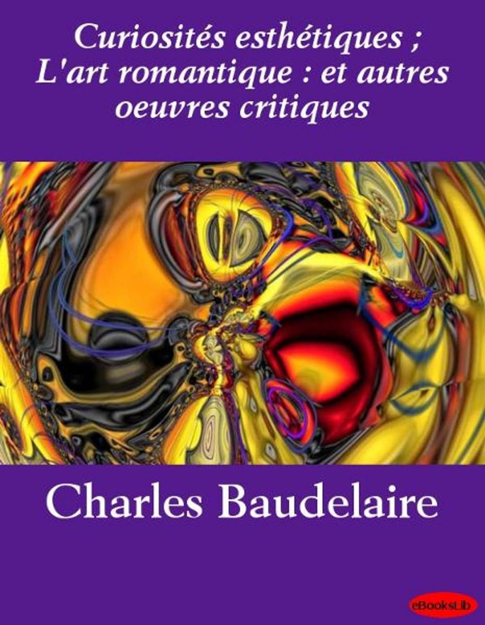 Big bigCover of Curiosités esthétiques ; L'art romantique : et autres oeuvres critiques