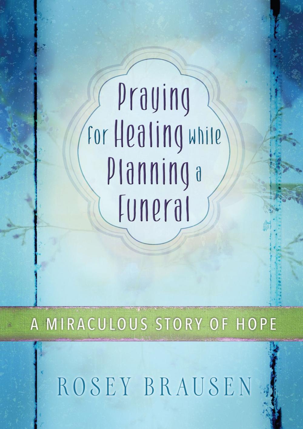 Big bigCover of Praying for Healing while Planning a Funeral