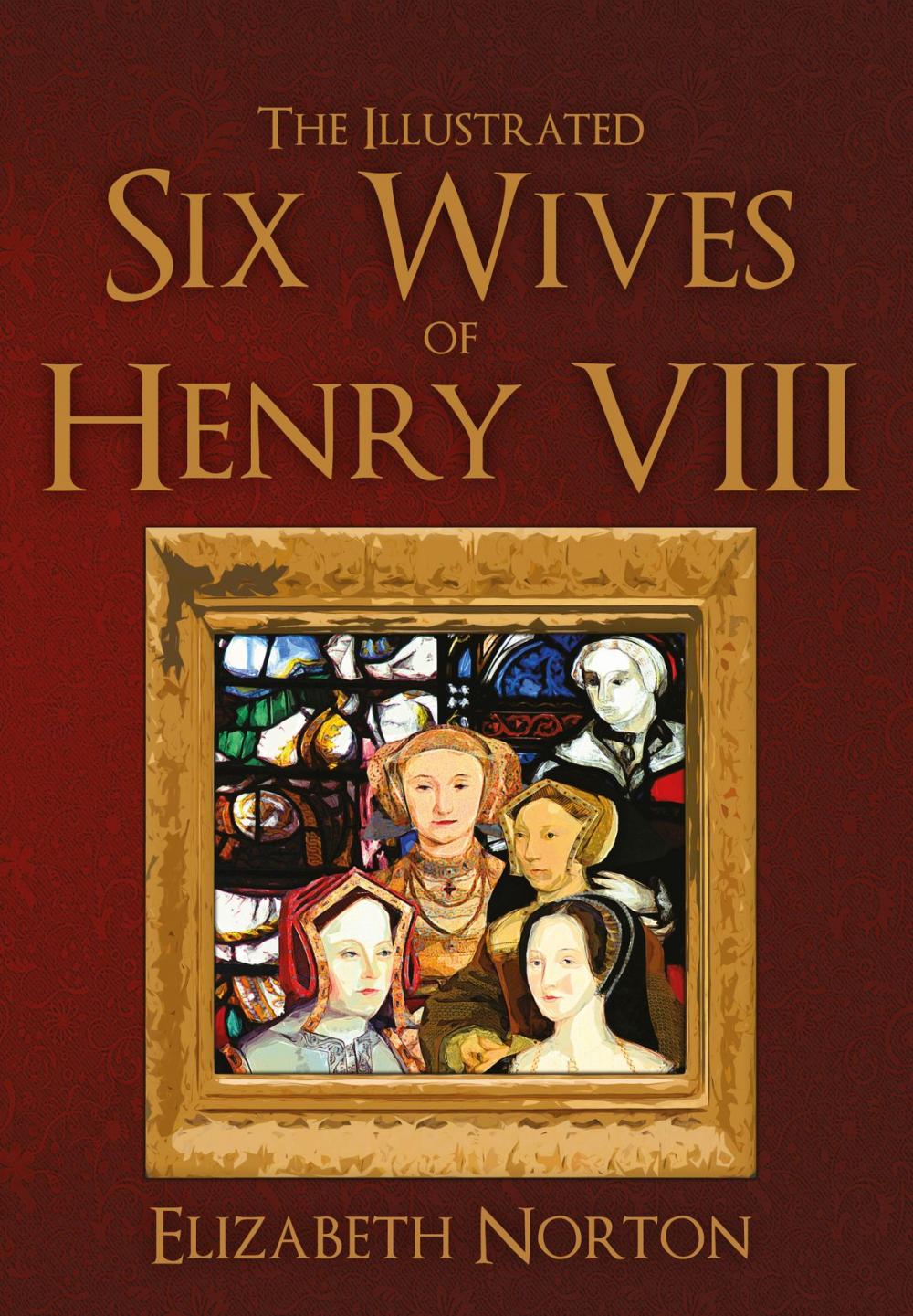 Big bigCover of The Illustrated Six Wives of Henry VIII