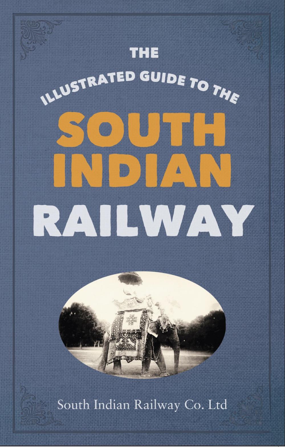 Big bigCover of The Illustrated Guide to the South Indian Railway