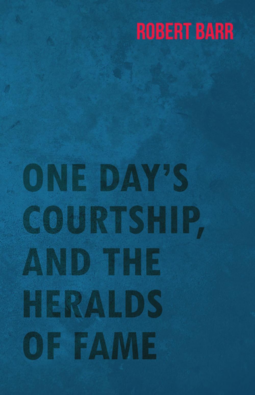 Big bigCover of One Day's Courtship, and the Heralds of Fame