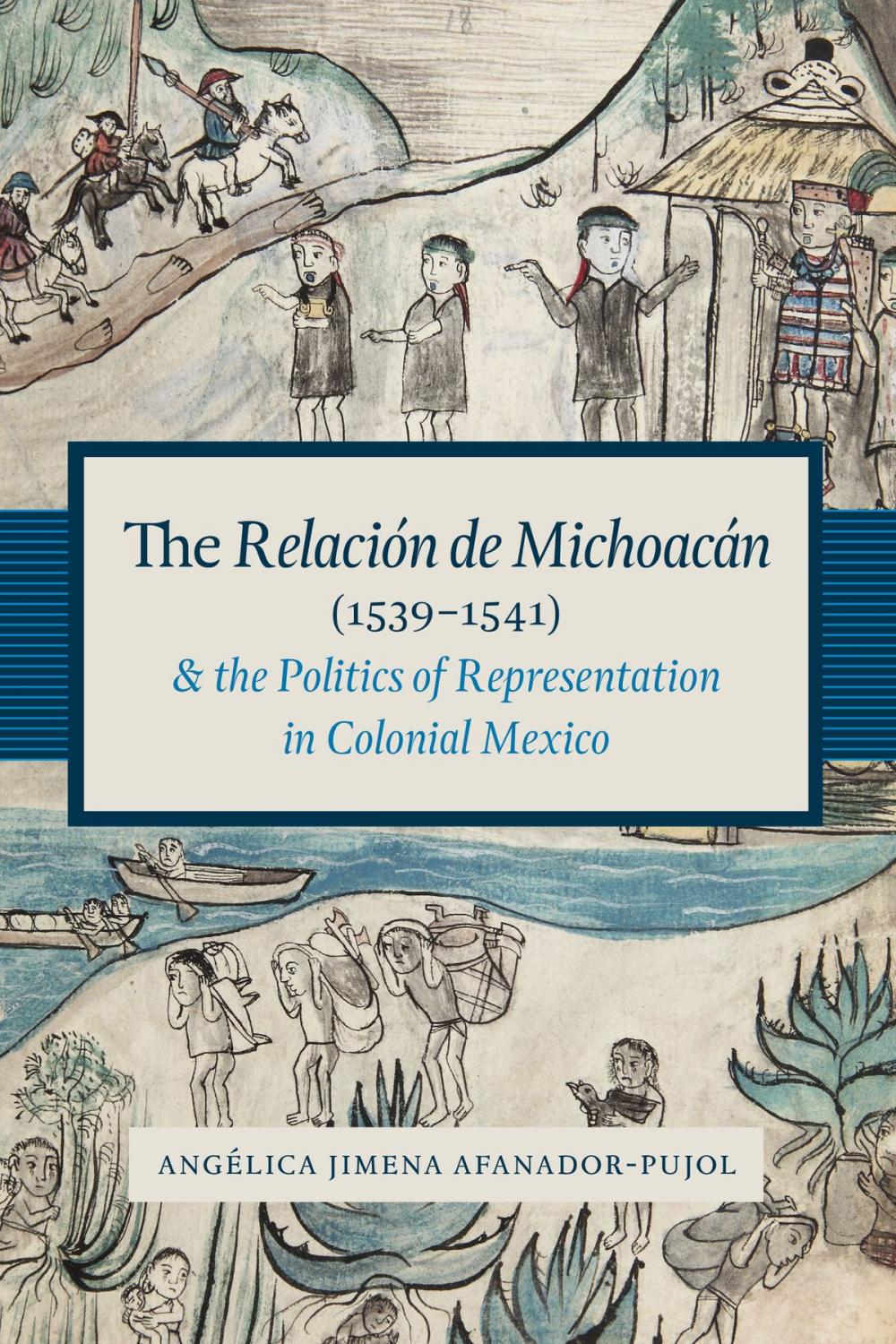 Big bigCover of The Relación de Michoacán (1539-1541) and the Politics of Representation in Colonial Mexico