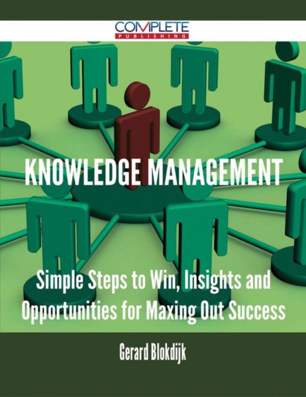 Big bigCover of Knowledge Management - Simple Steps to Win, Insights and Opportunities for Maxing Out Success