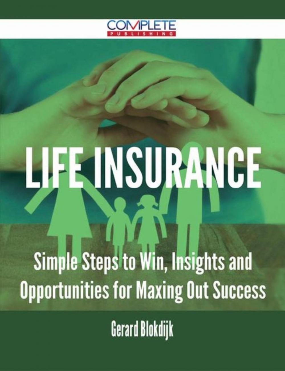 Big bigCover of Life Insurance - Simple Steps to Win, Insights and Opportunities for Maxing Out Success