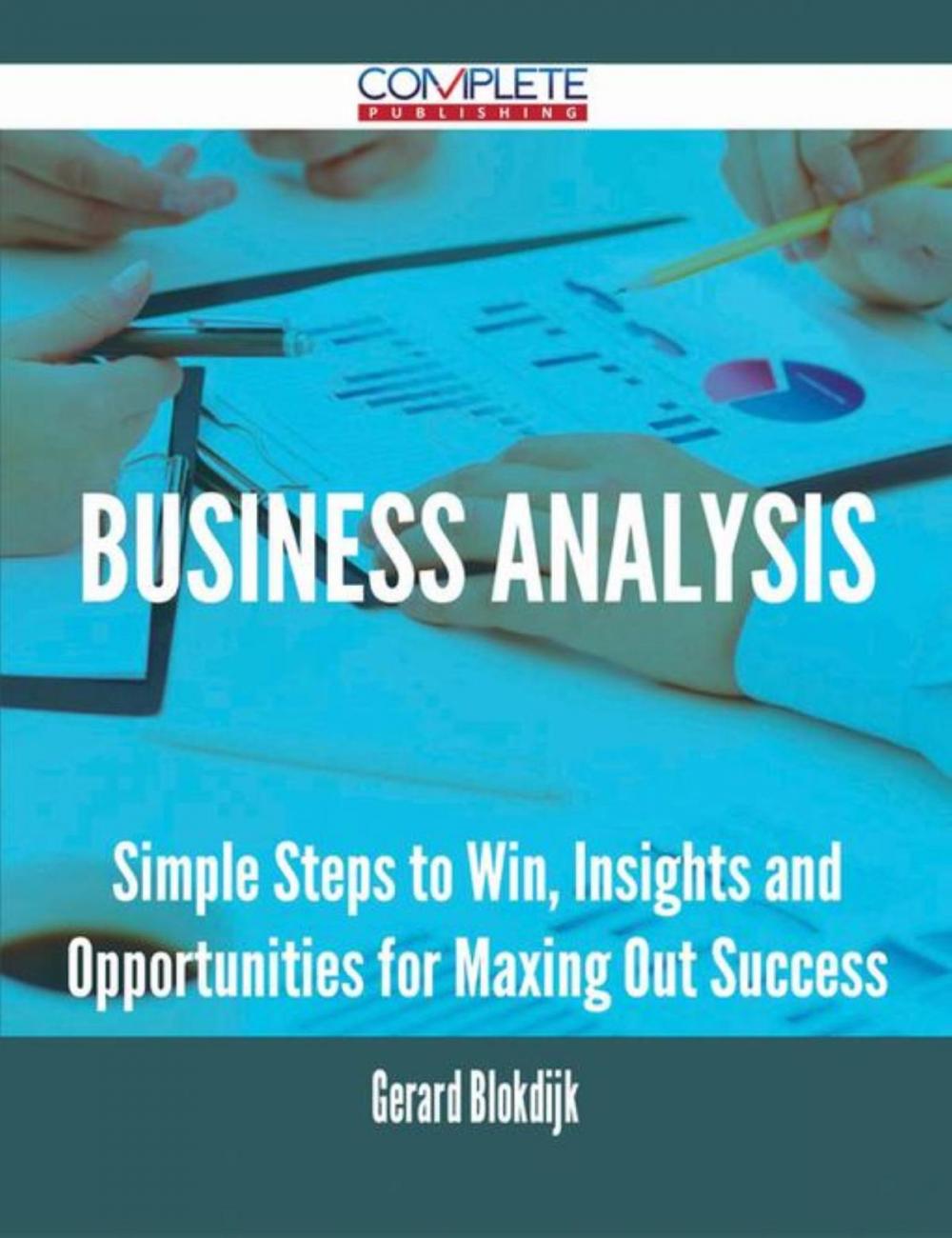 Big bigCover of Business Analysis - Simple Steps to Win, Insights and Opportunities for Maxing Out Success