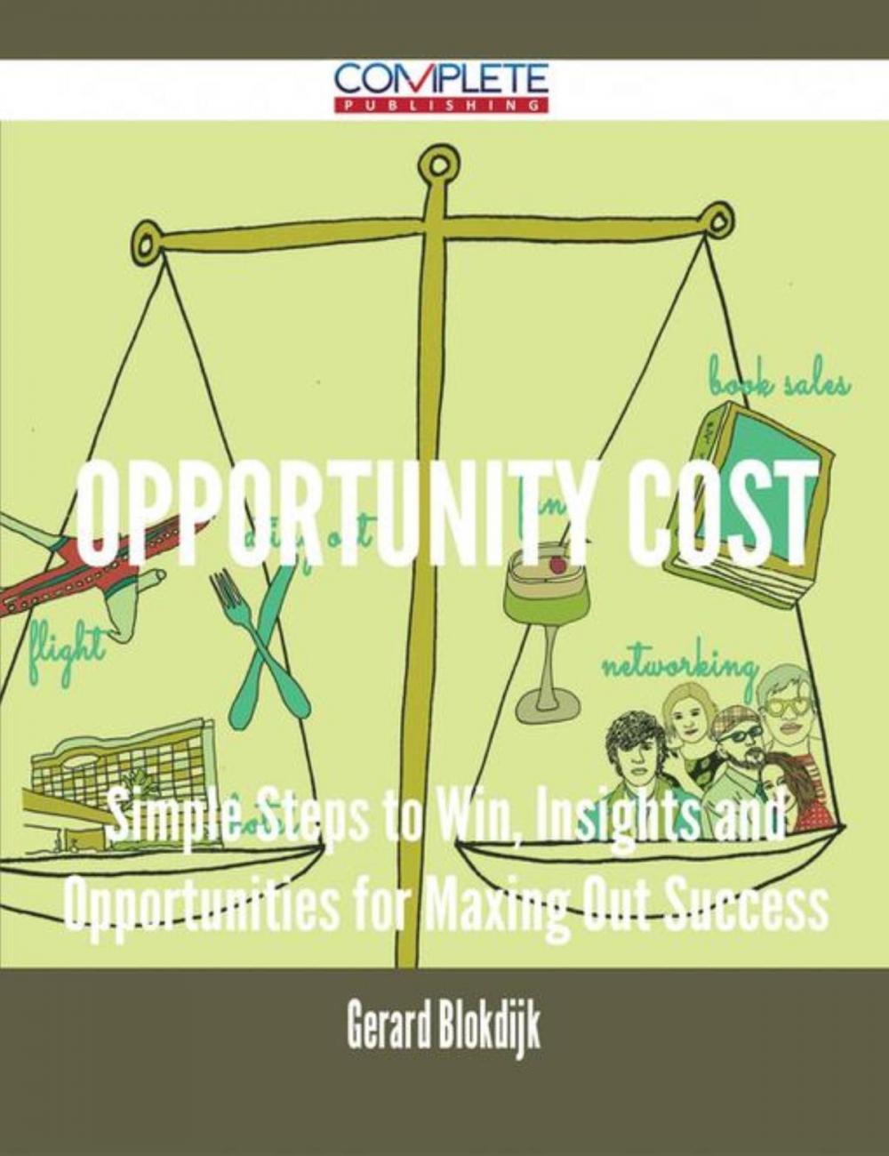Big bigCover of Opportunity Cost - Simple Steps to Win, Insights and Opportunities for Maxing Out Success
