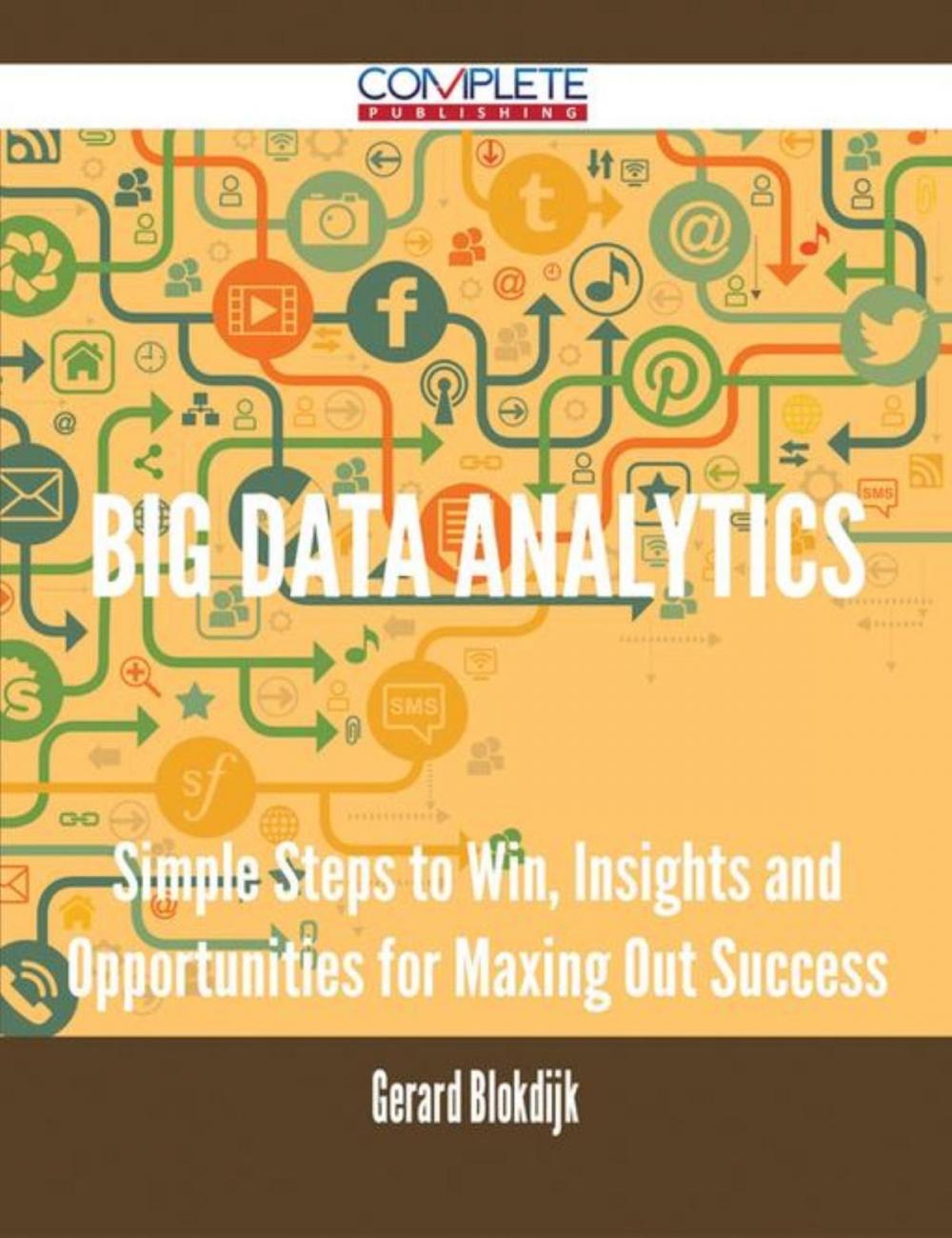 Big bigCover of Big Data Analytics - Simple Steps to Win, Insights and Opportunities for Maxing Out Success