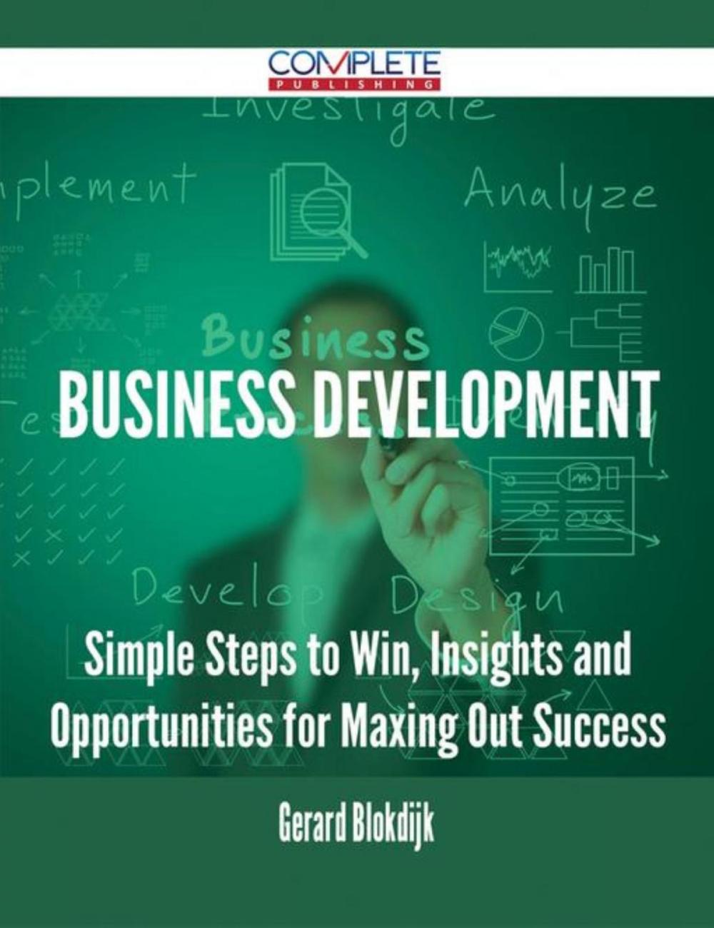 Big bigCover of Business Development - Simple Steps to Win, Insights and Opportunities for Maxing Out Success