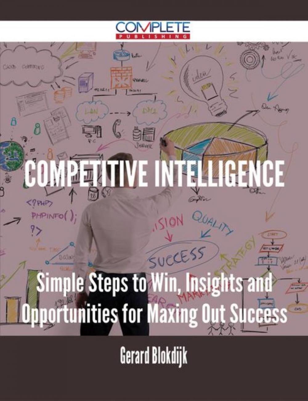Big bigCover of Competitive Intelligence - Simple Steps to Win, Insights and Opportunities for Maxing Out Success