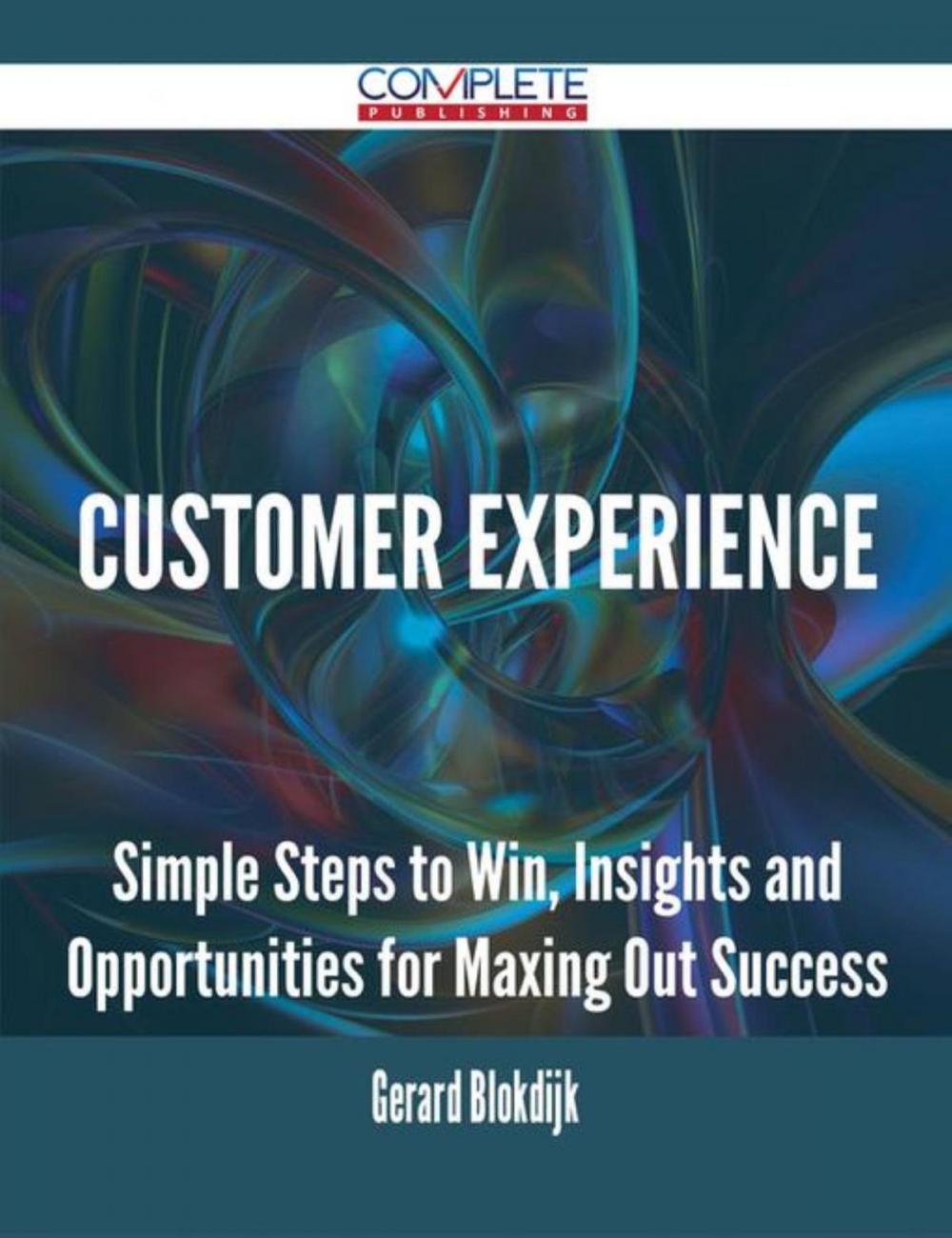 Big bigCover of Customer Experience - Simple Steps to Win, Insights and Opportunities for Maxing Out Success