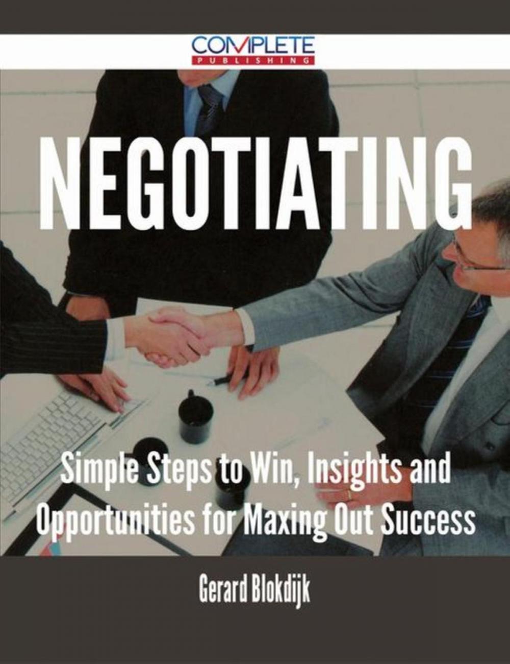 Big bigCover of Negotiating - Simple Steps to Win, Insights and Opportunities for Maxing Out Success