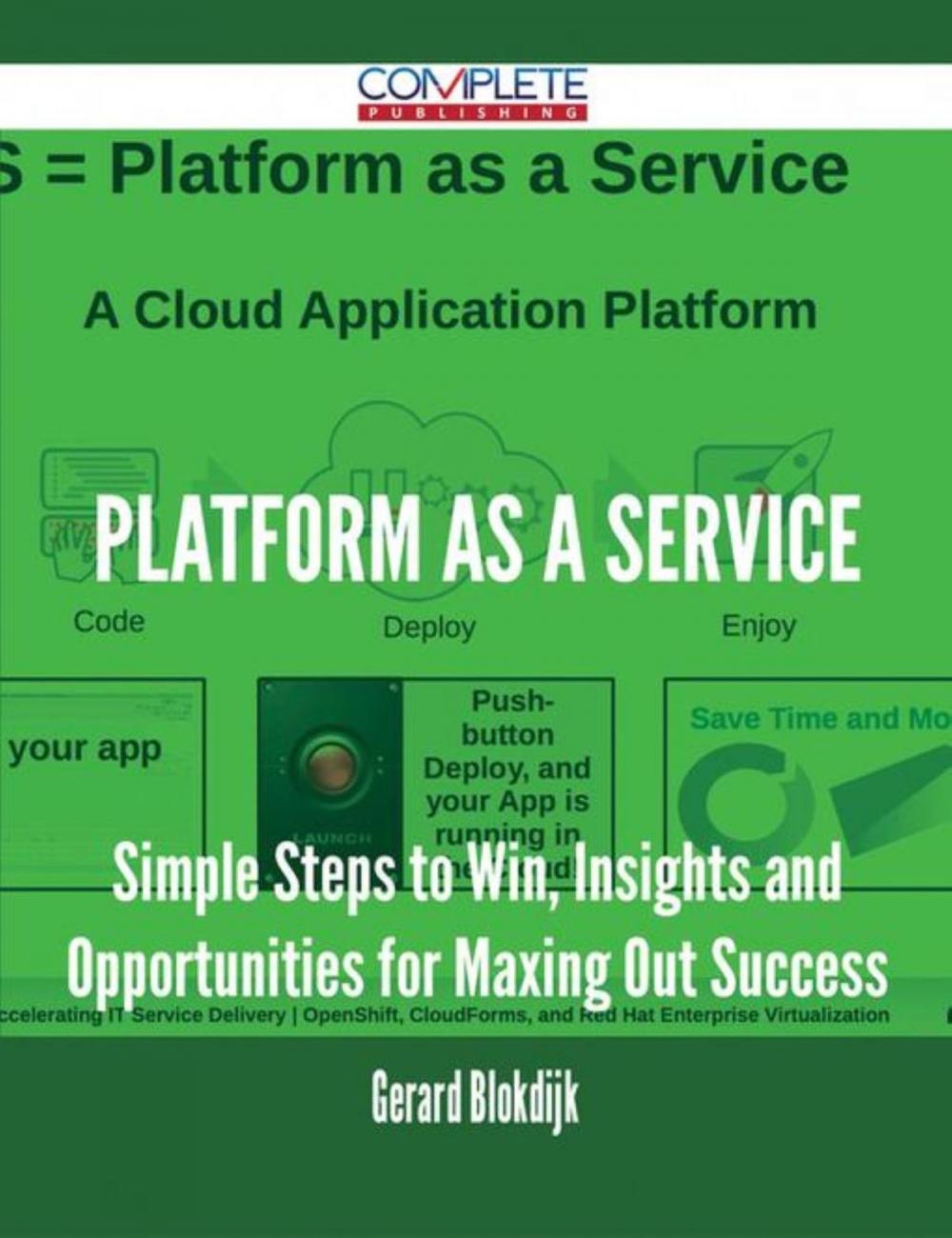 Big bigCover of Platform as a Service - Simple Steps to Win, Insights and Opportunities for Maxing Out Success