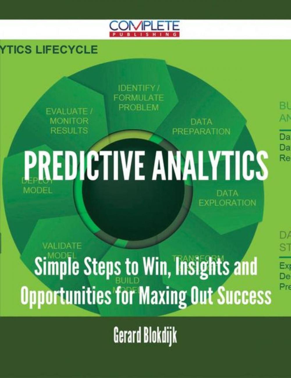 Big bigCover of Predictive Analytics - Simple Steps to Win, Insights and Opportunities for Maxing Out Success