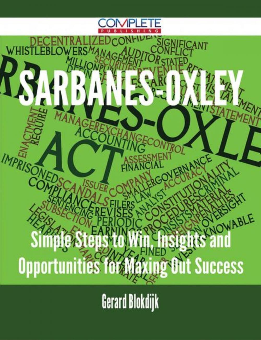 Big bigCover of Sarbanes-Oxley - Simple Steps to Win, Insights and Opportunities for Maxing Out Success