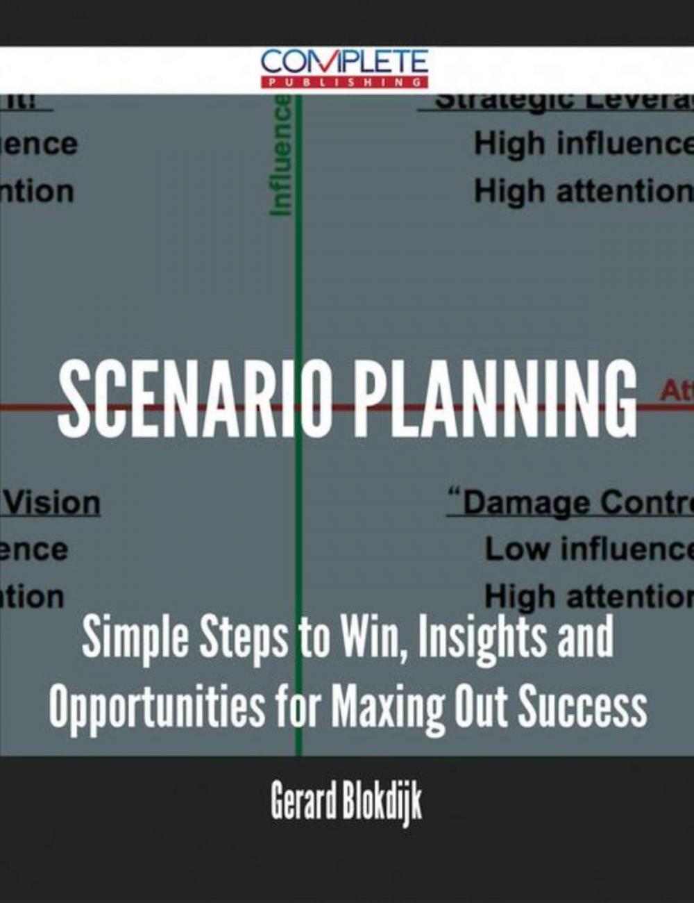 Big bigCover of Scenario Planning - Simple Steps to Win, Insights and Opportunities for Maxing Out Success