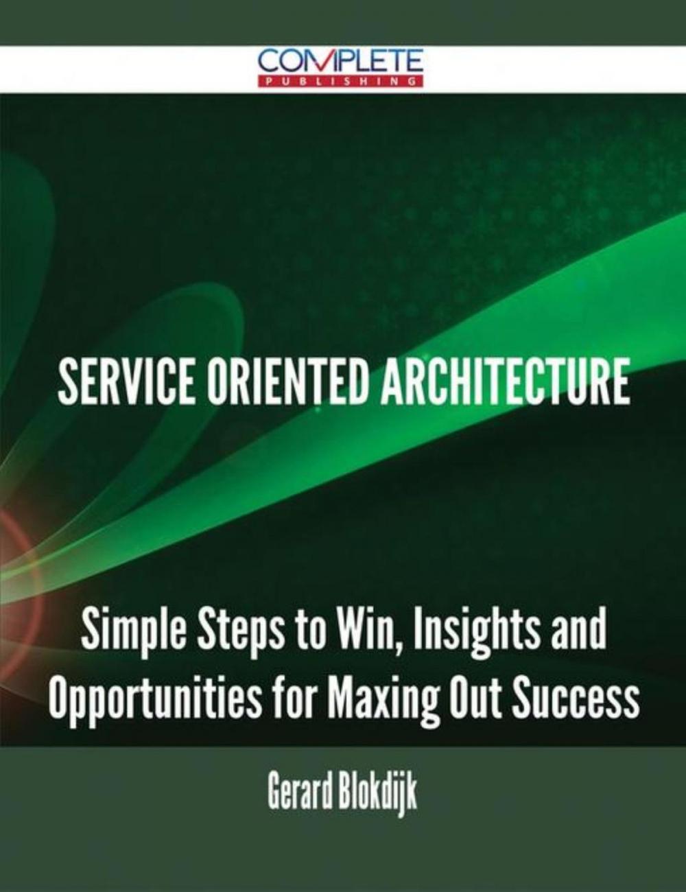 Big bigCover of Service Oriented Architecture - Simple Steps to Win, Insights and Opportunities for Maxing Out Success