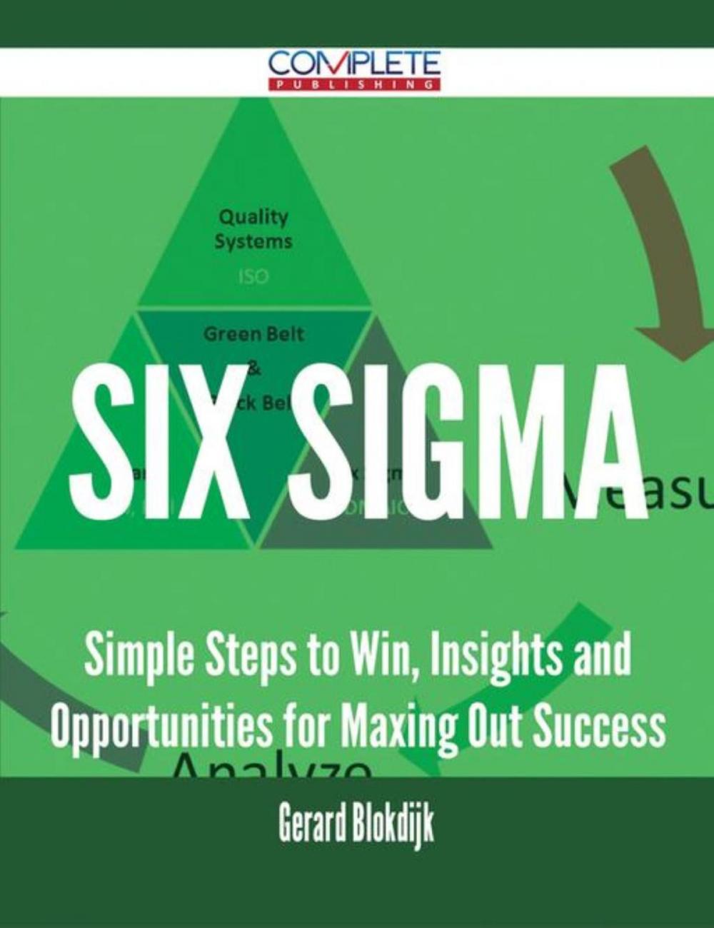 Big bigCover of Six Sigma - Simple Steps to Win, Insights and Opportunities for Maxing Out Success