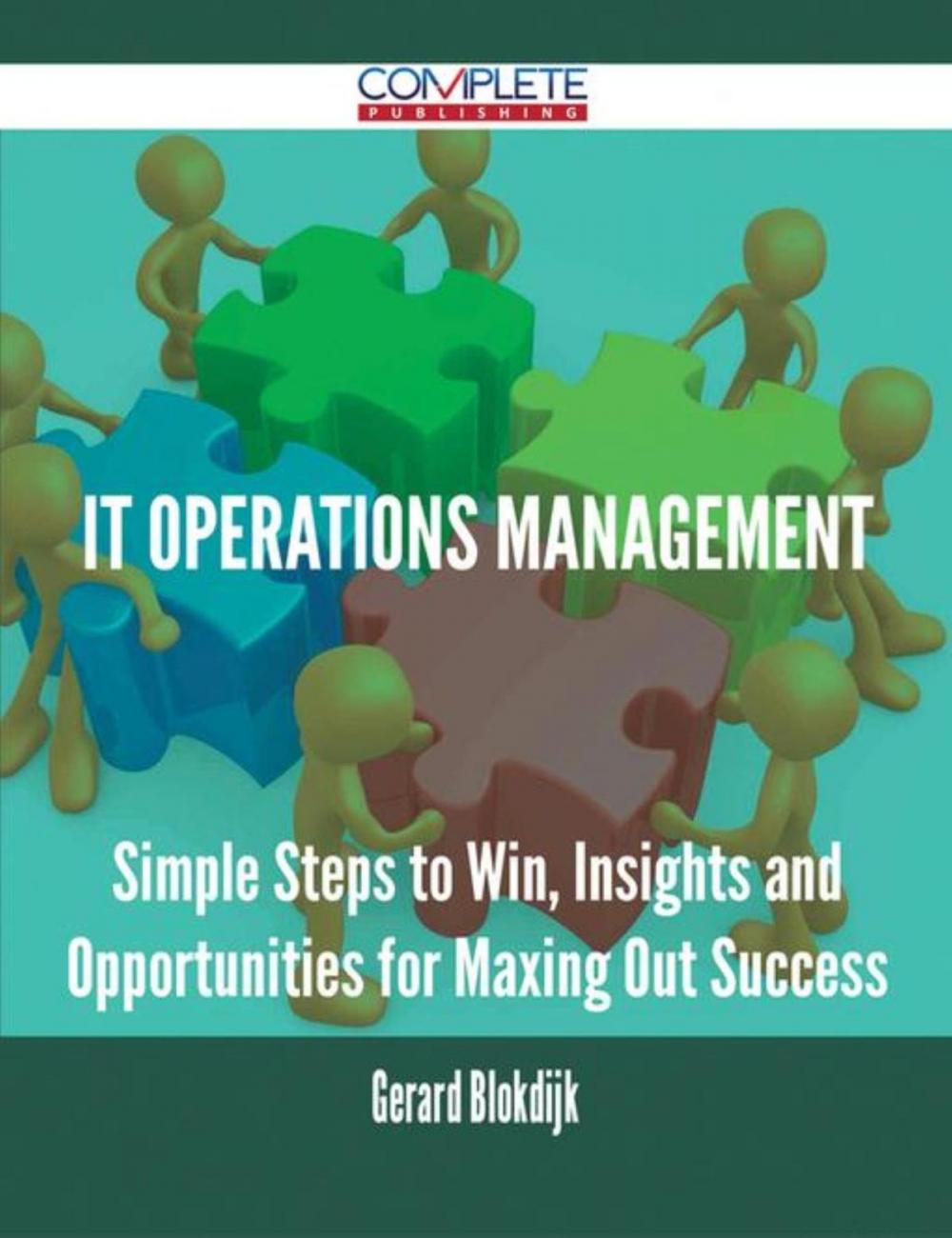 Big bigCover of IT Operations Management - Simple Steps to Win, Insights and Opportunities for Maxing Out Success