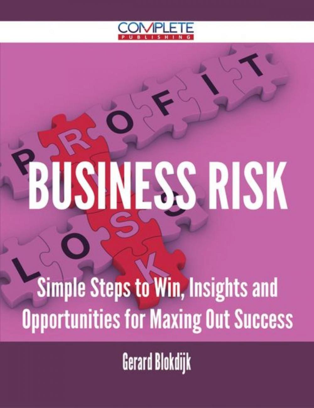 Big bigCover of Business Risk - Simple Steps to Win, Insights and Opportunities for Maxing Out Success