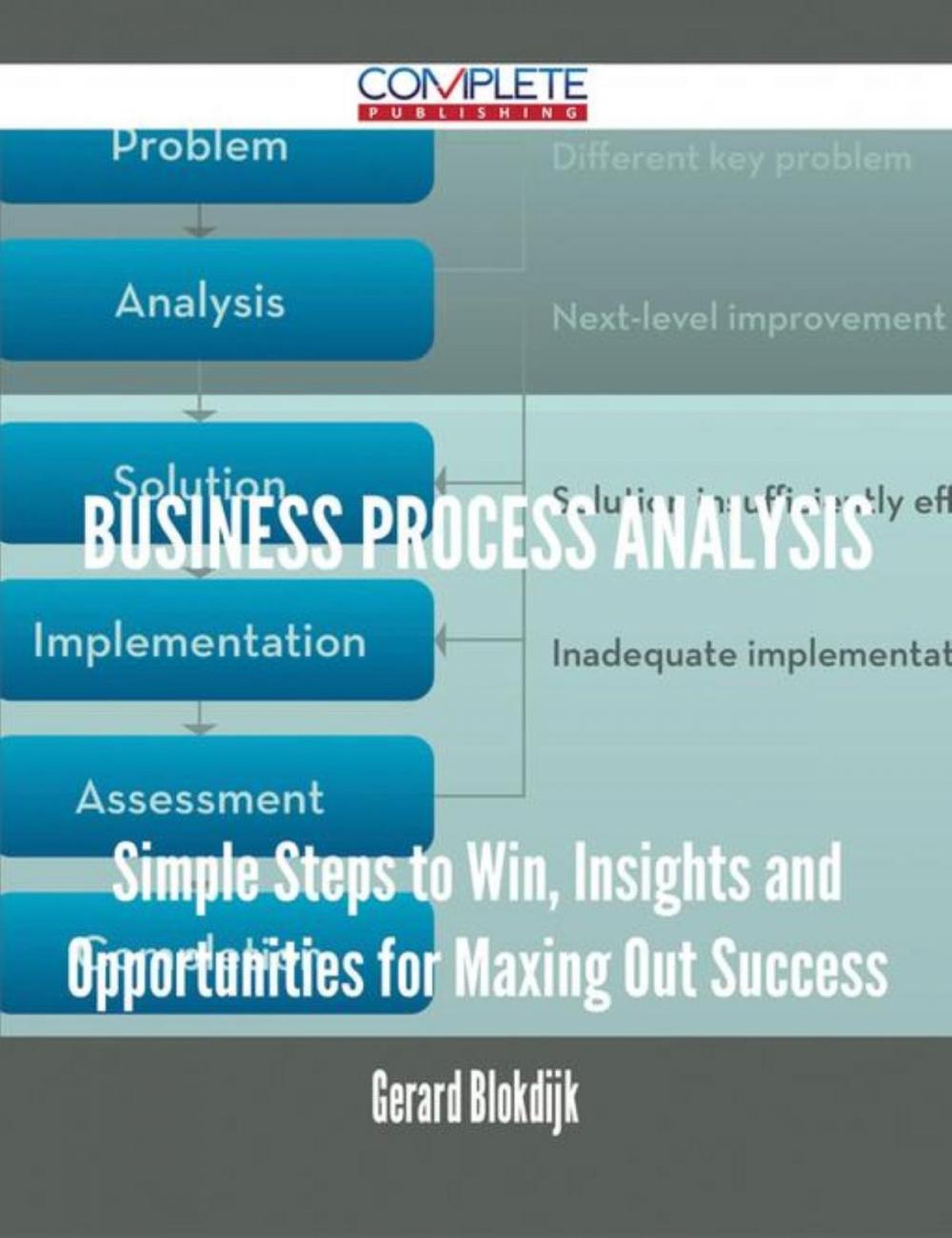 Big bigCover of Business Process Analysis - Simple Steps to Win, Insights and Opportunities for Maxing Out Success