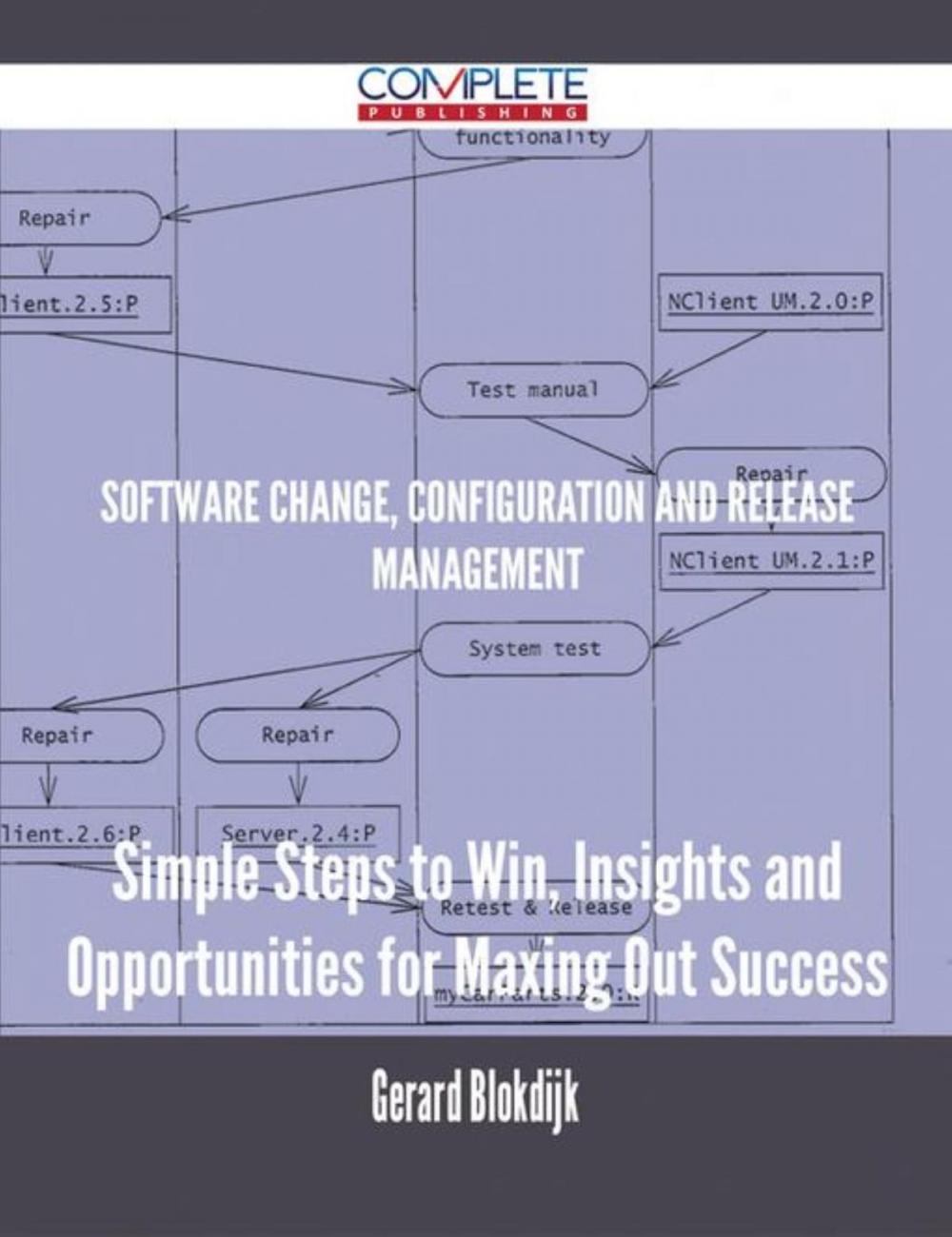 Big bigCover of Software Change, Configuration and Release Management - Simple Steps to Win, Insights and Opportunities for Maxing Out Success