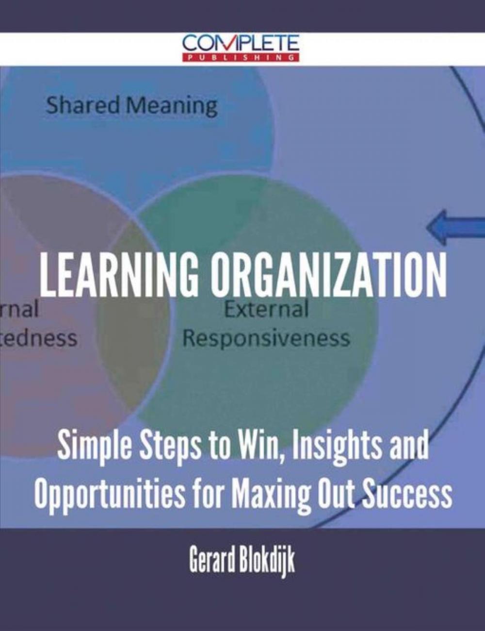 Big bigCover of Learning Organization - Simple Steps to Win, Insights and Opportunities for Maxing Out Success