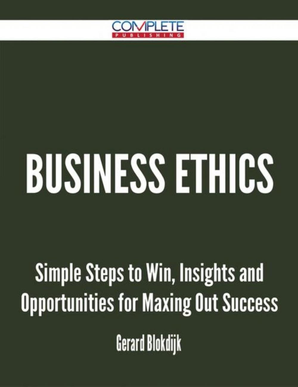 Big bigCover of Business Ethics - Simple Steps to Win, Insights and Opportunities for Maxing Out Success