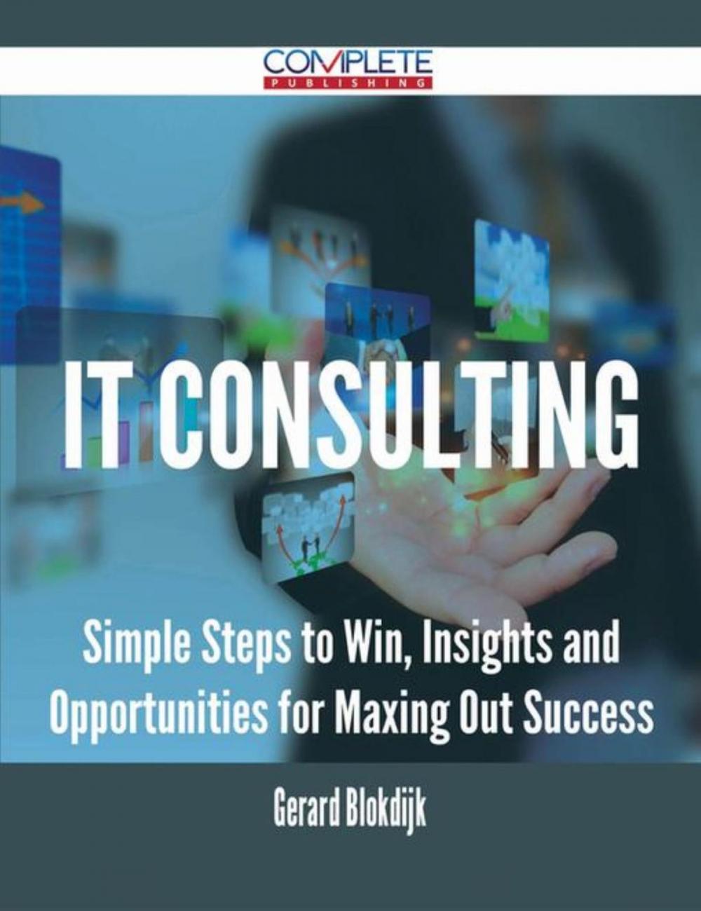 Big bigCover of IT consulting - Simple Steps to Win, Insights and Opportunities for Maxing Out Success