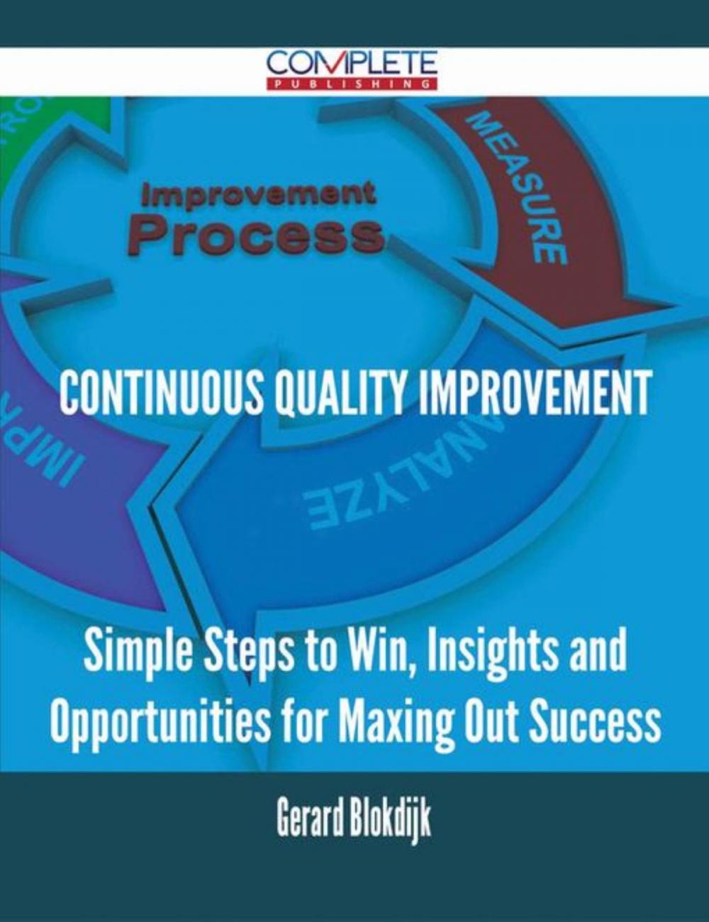 Big bigCover of continuous quality improvement - Simple Steps to Win, Insights and Opportunities for Maxing Out Success