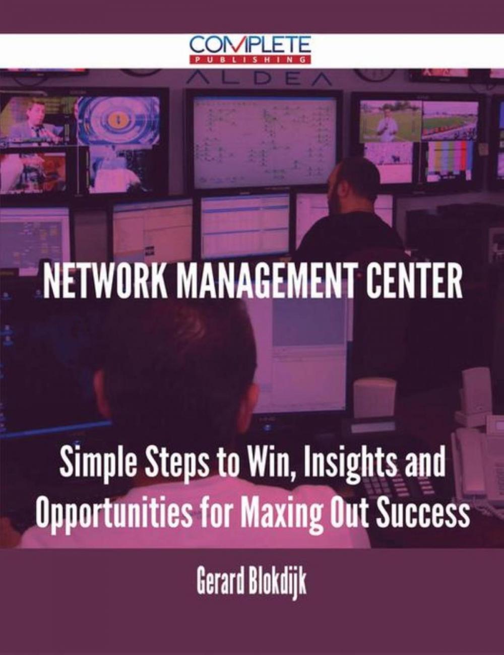 Big bigCover of Network Management Center - Simple Steps to Win, Insights and Opportunities for Maxing Out Success