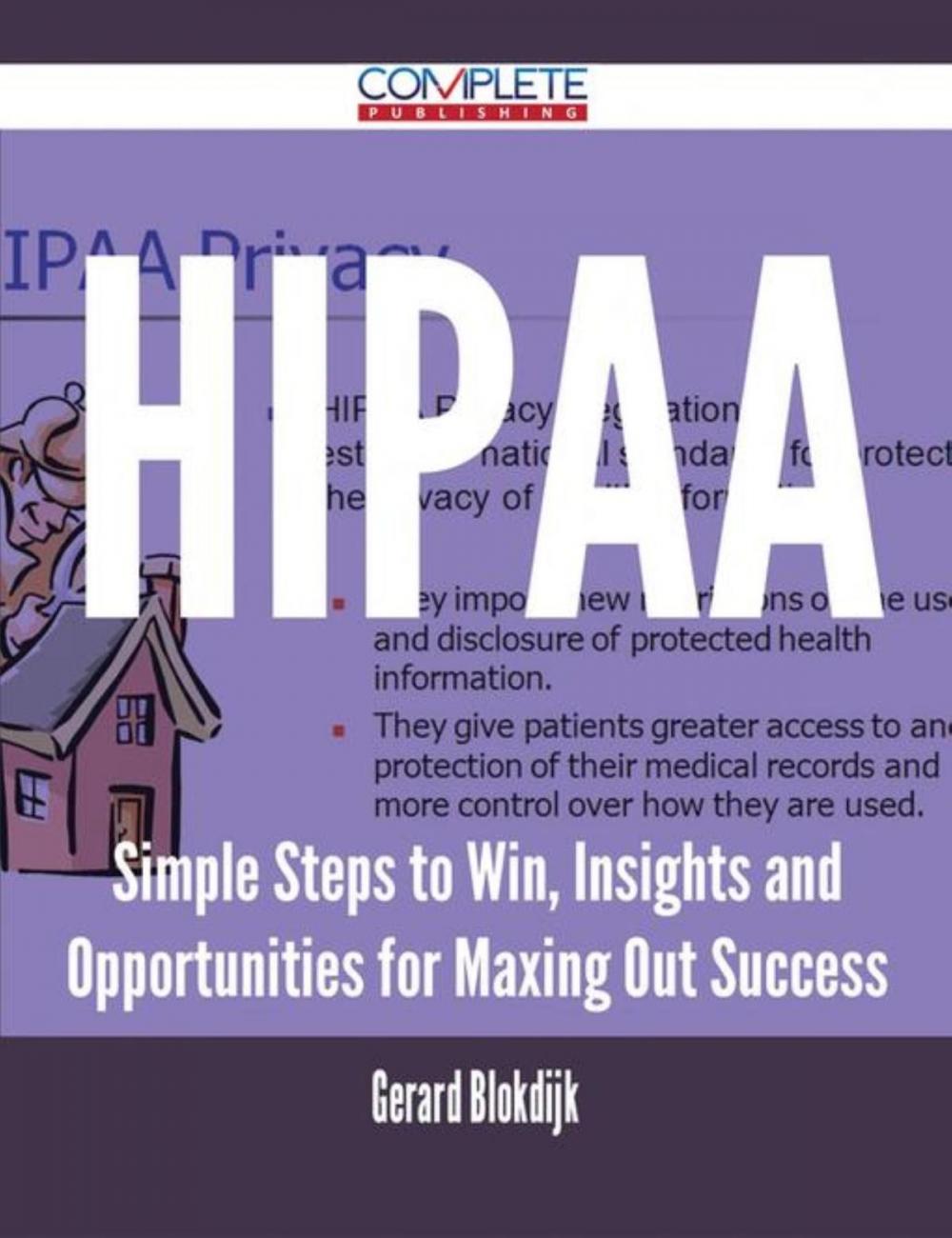 Big bigCover of HIPAA - Simple Steps to Win, Insights and Opportunities for Maxing Out Success