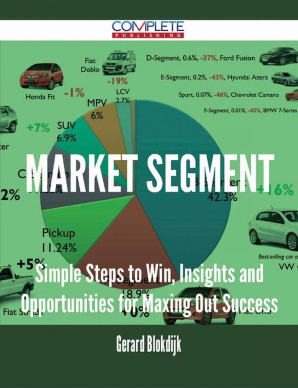 Big bigCover of Market Segment - Simple Steps to Win, Insights and Opportunities for Maxing Out Success