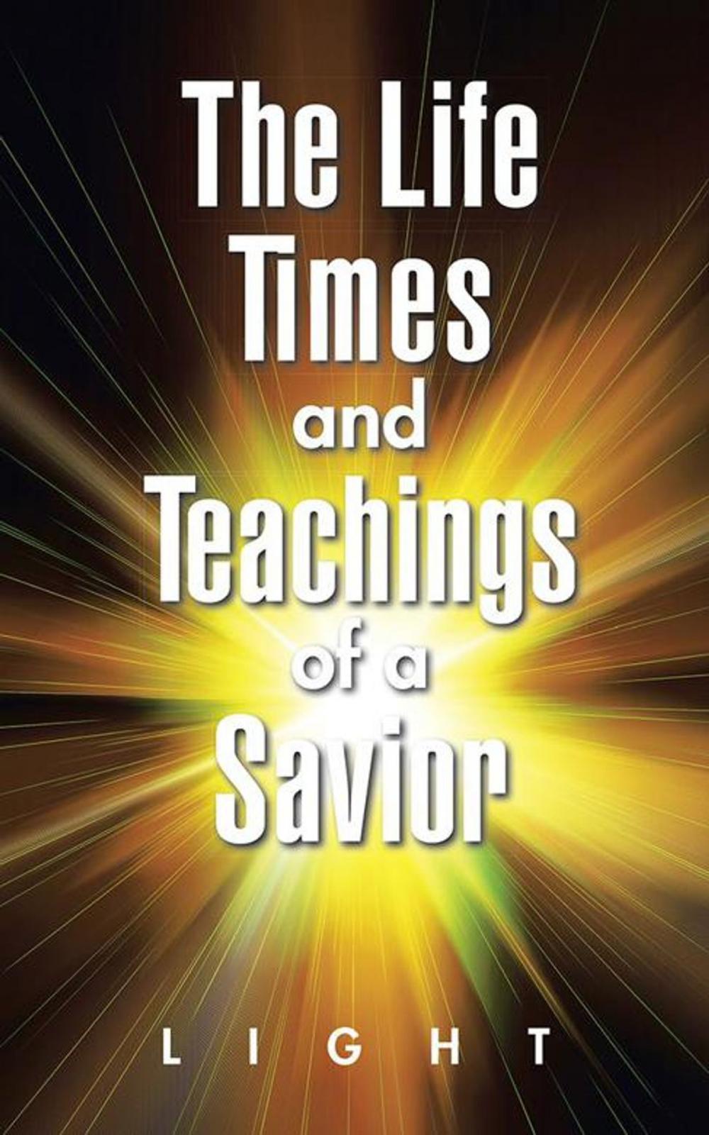 Big bigCover of The Life, Times, and Teachings of a Savior