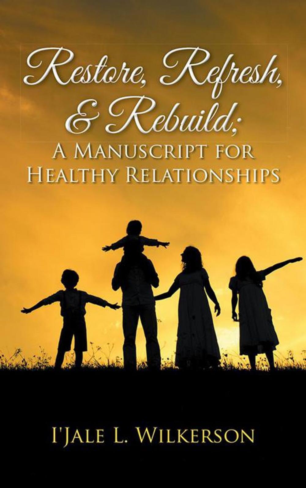 Big bigCover of Restore, Refresh, & Rebuild ; a Manuscript for Healthy Relationships