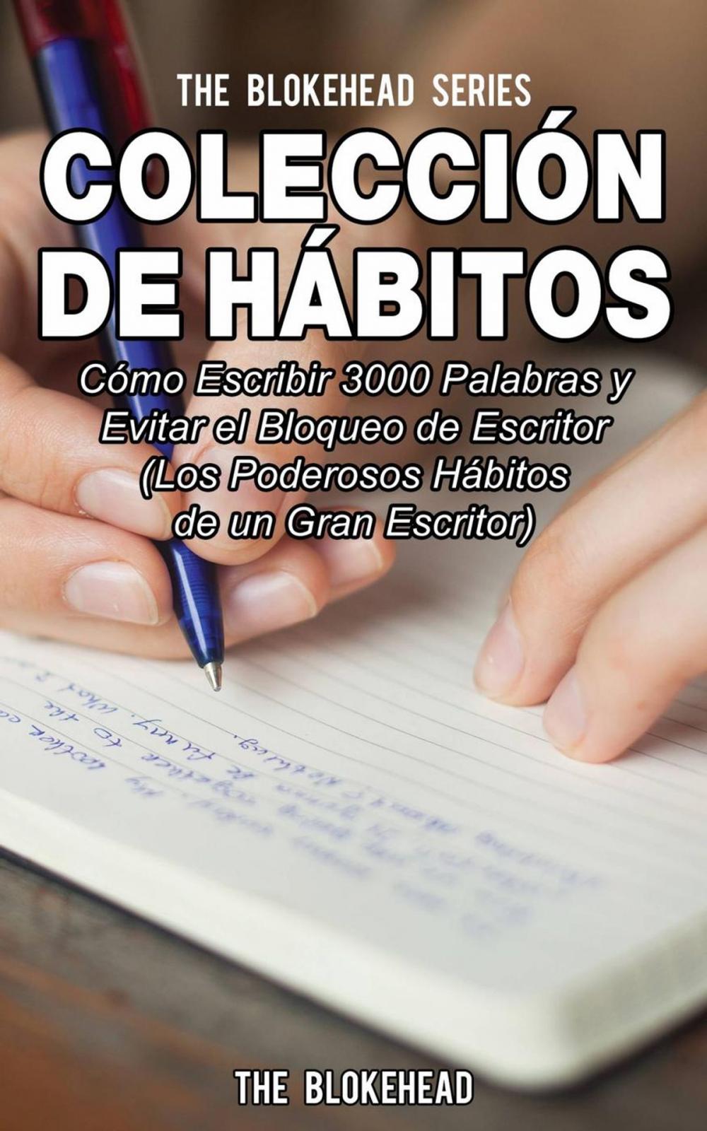 Big bigCover of Colección de Hábitos. Cómo Escribir 3000 Palabras y Evitar el Bloqueo de Escritor