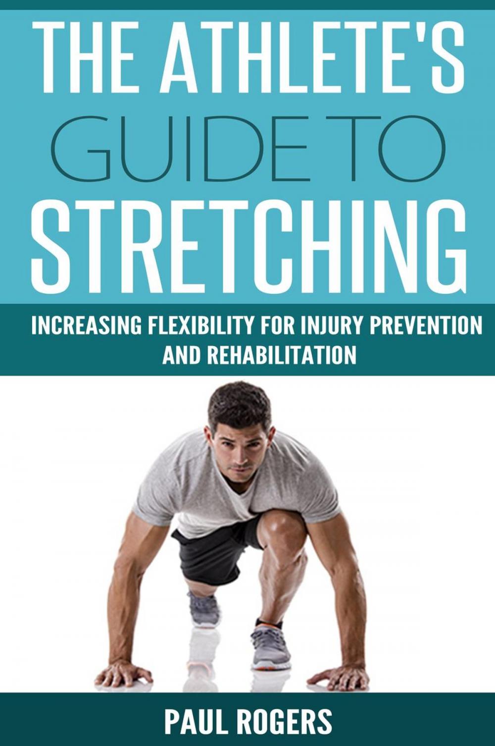 Big bigCover of The Athlete's Guide to Stretching: Increasing Flexibility For Inury Prevention And Rehabilitation