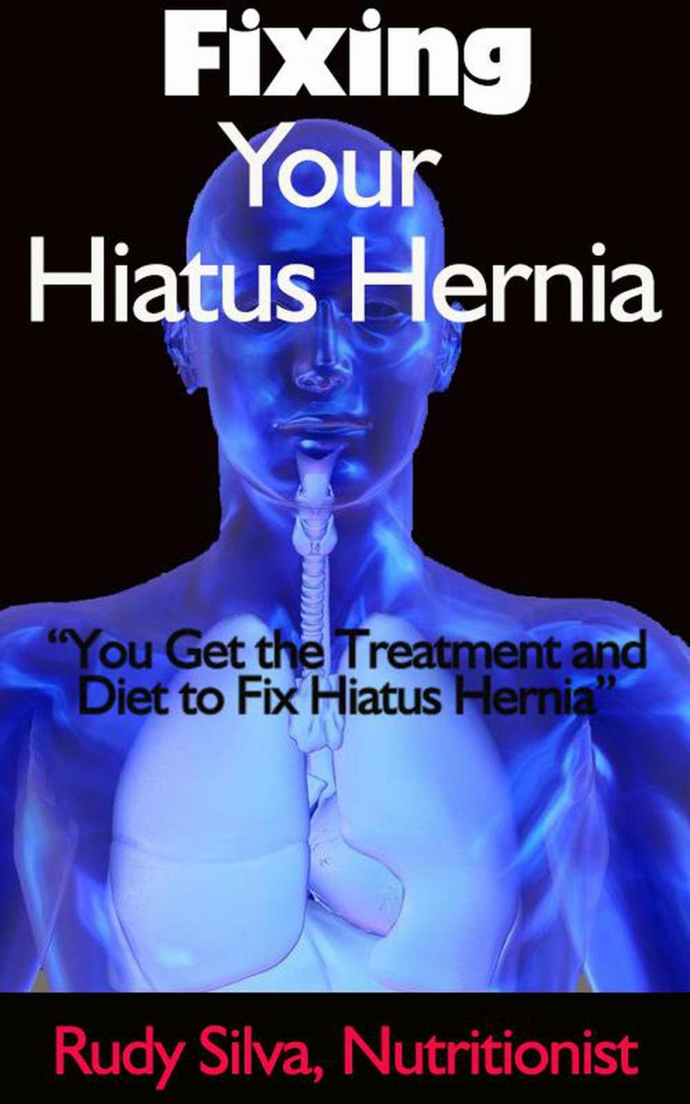 Big bigCover of Fixing Hiatus Hernia: "You Get the Treatment and Diet to Fix Your Hiatus Hernia”