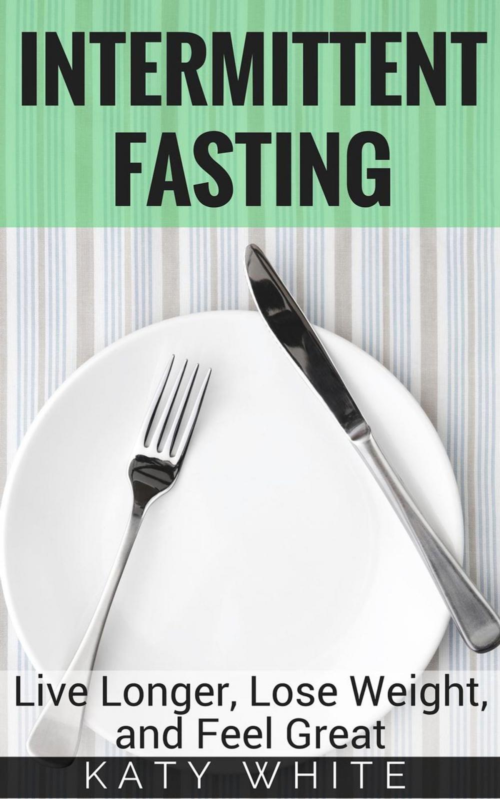 Big bigCover of Intermittent Fasting: Live Longer, Lose Weight, and Feel Great