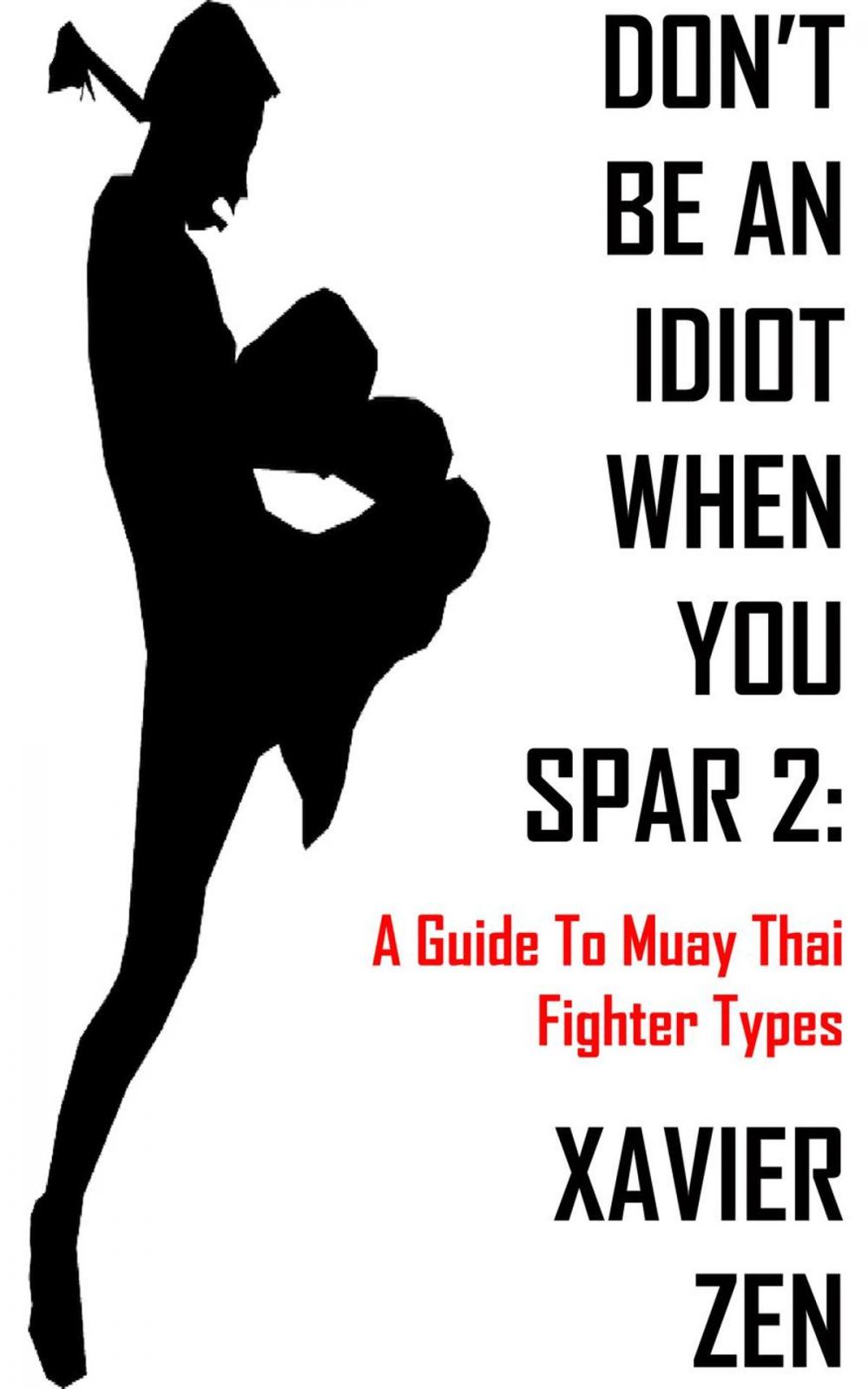 Big bigCover of Don't Be An Idiot When You Spar 2: A Guide To Muay Thai Fighter Types