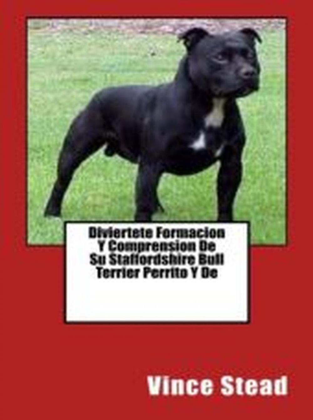 Big bigCover of Diviertete Formacion Y Comprension De Su Staffordshire Bull Terrier Perrito Y De