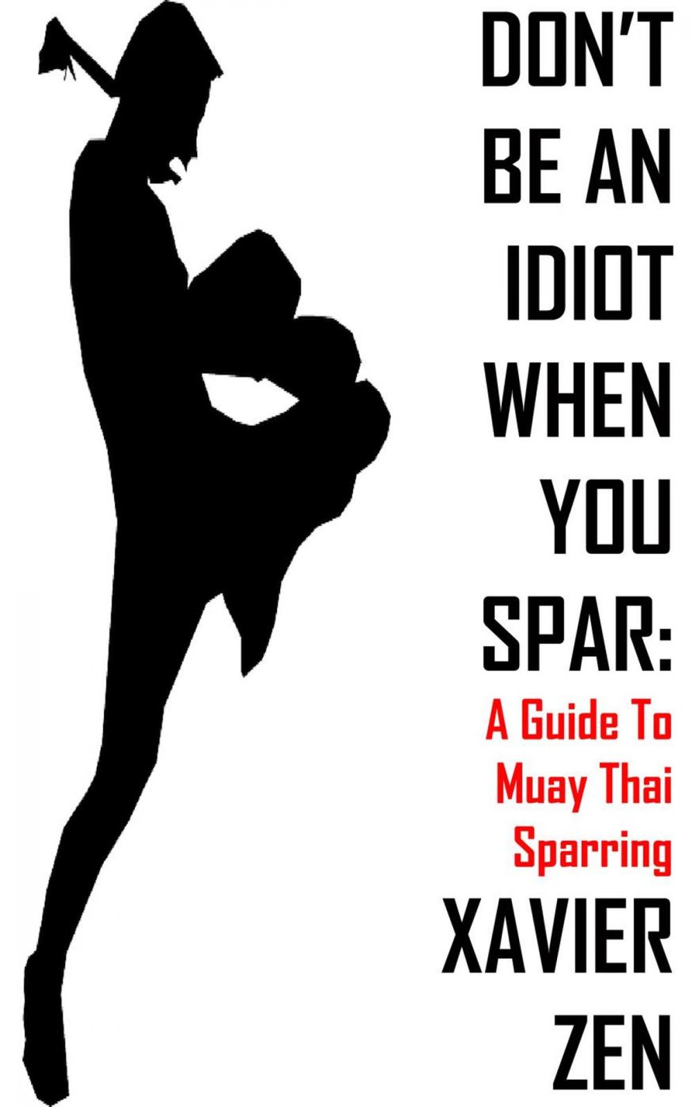 Big bigCover of Don't Be An Idiot When You Spar: A Guide To Muay Thai Sparring