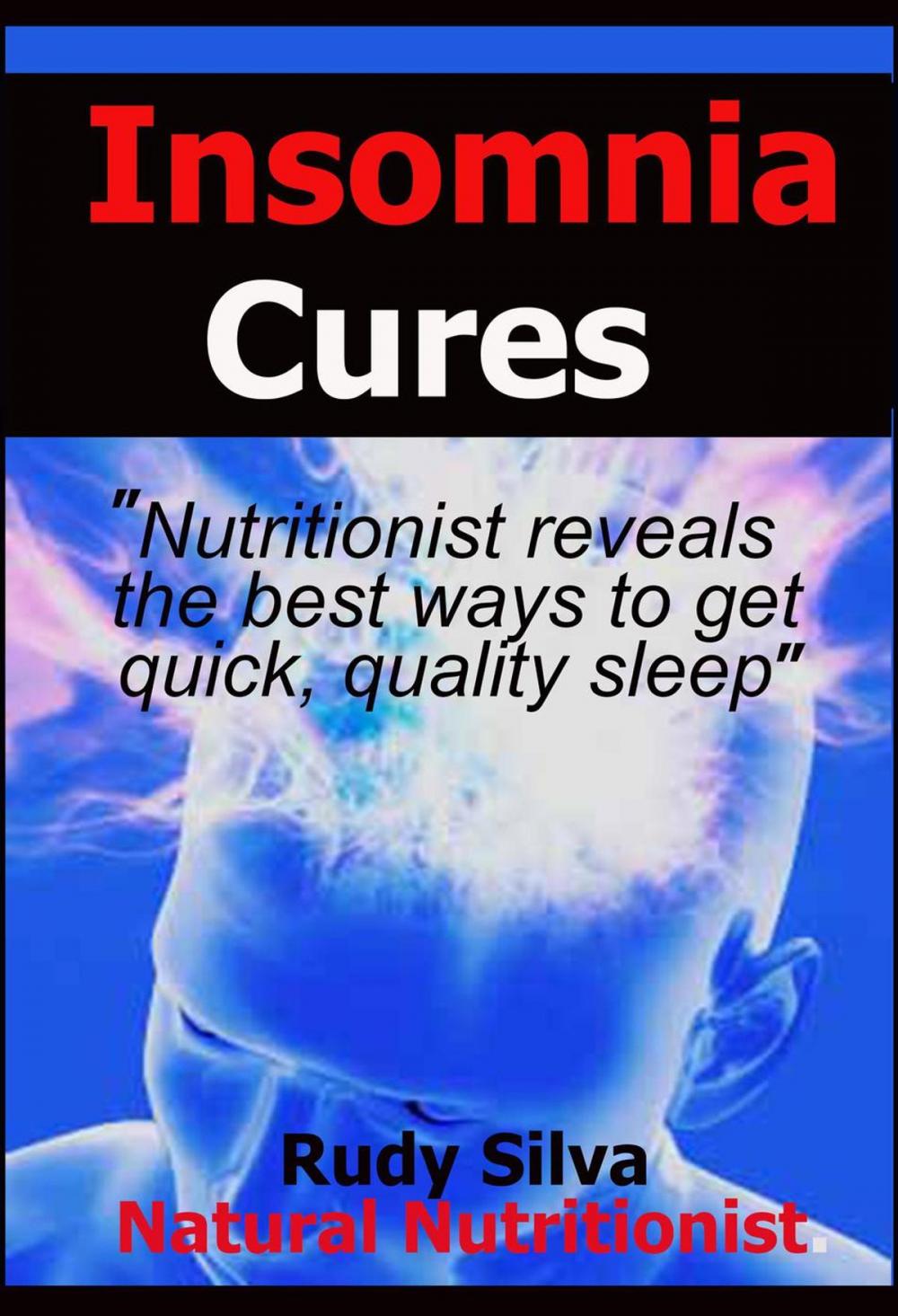 Big bigCover of Insomia Cures: "Nutritionist Reveals the Best Ways to Get Quick, Quality Sleep"