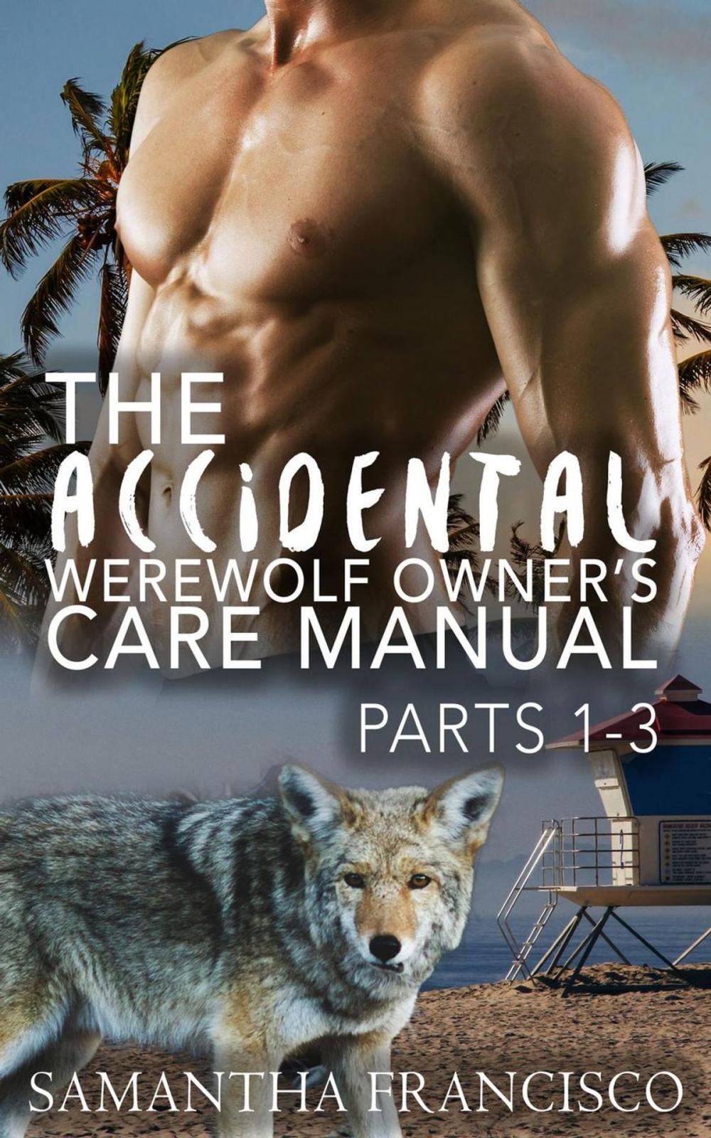 Big bigCover of The Accidental Werewolf Owner's Care Manual - Parts 1-3