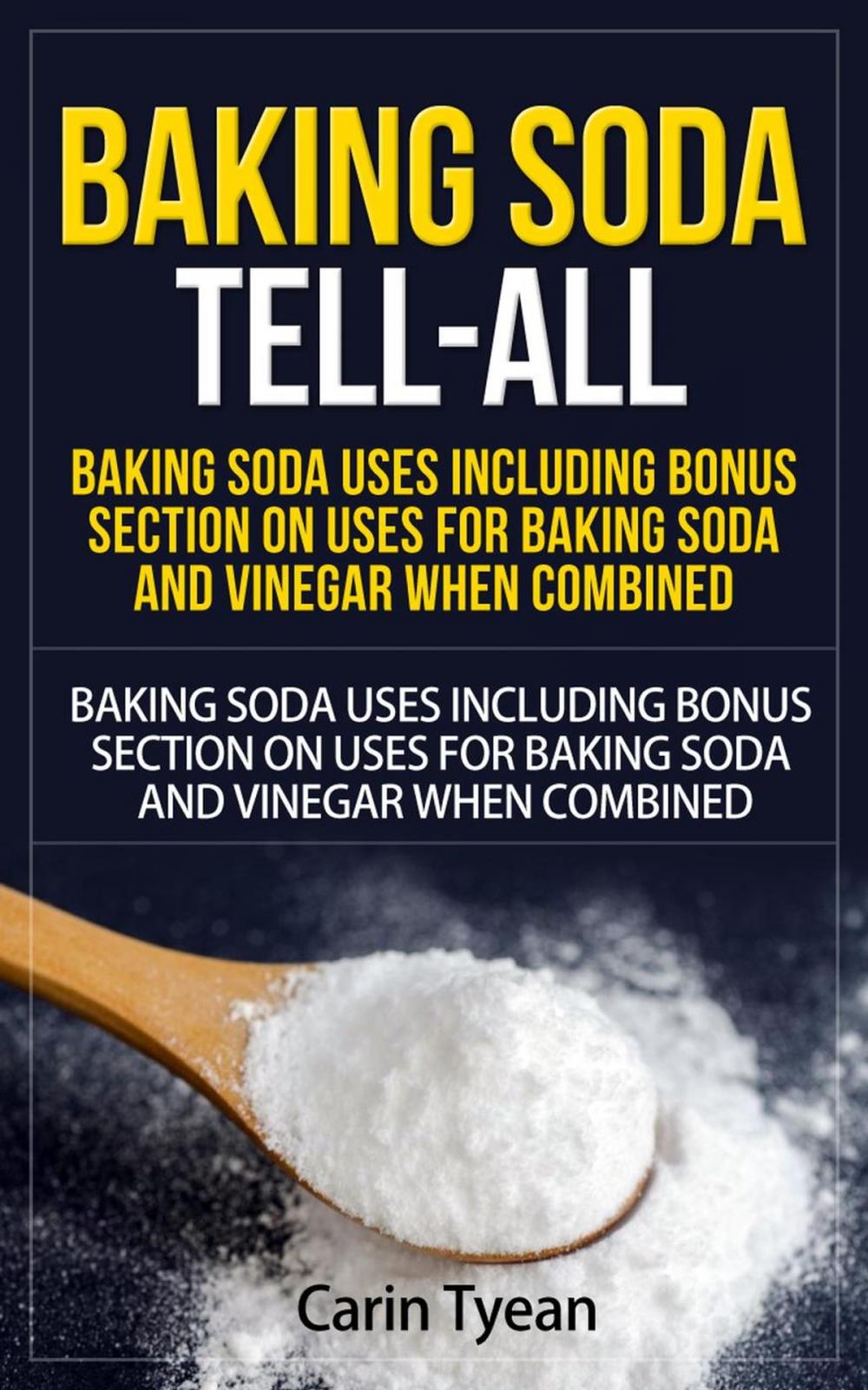 Big bigCover of Baking Soda Tell-All: Baking Soda Uses including Bonus Section on Uses for Baking Soda and Vinegar When Combined.